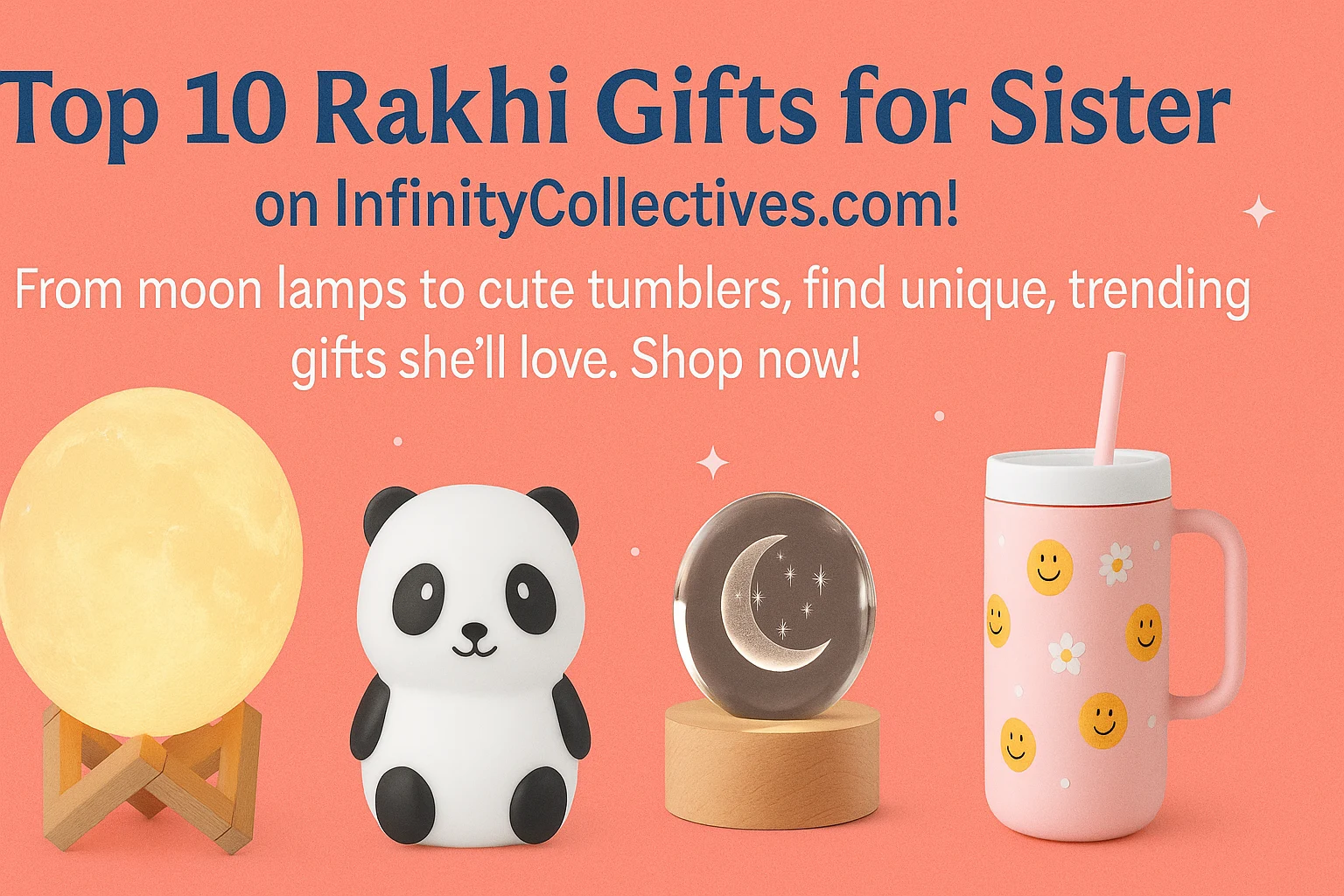 Discover the top 10 Rakhi gifts for sister on InfinityCollectives.com! From moon lamps to cute tumblers, find unique, trending gifts she'll love. Shop now!